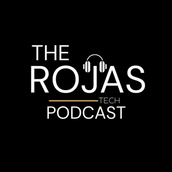 The Rojas Tech Podcast