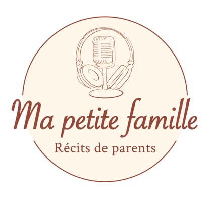 Ma petite famille - le podcast intimiste sur la vie de parents pour informer, décomplexer et partager