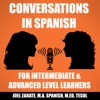 Conversations in Spanish: Intermediate Spanish & Advanced Spanish