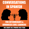 Conversations in Spanish: Intermediate Spanish & Advanced Spanish - Joel E Zarate