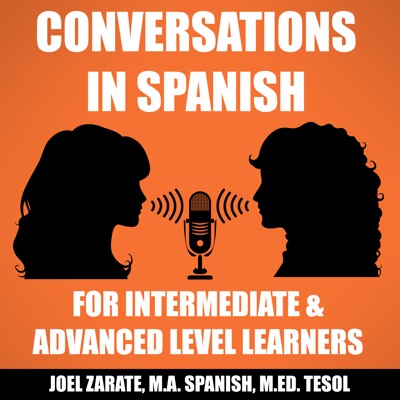 Conversations in Spanish: Intermediate Spanish & Advanced Spanish:Joel E Zarate