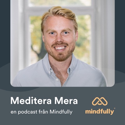 Meditera Mera - En podcast om meditation från Mindfully:Mindfully