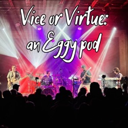 Vice or Virtue: an Eggy pod