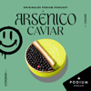 Arsénico Caviar - Podium Podcast