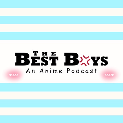 The Best Boys An Anime Podcast