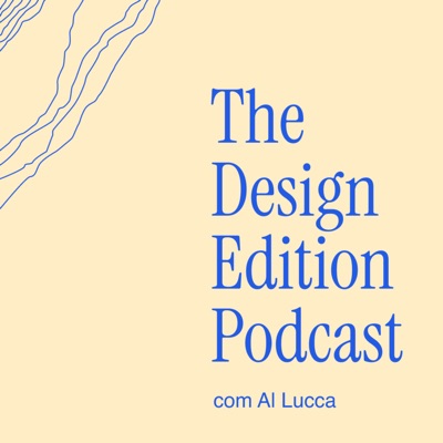 Podcast do The Design Edition - com Al Lucca