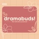 Dramabuds!