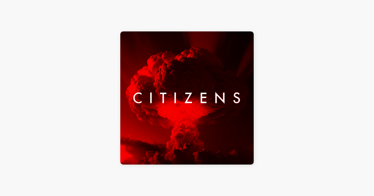 ‎CITIZENS An Epic PostApocalyptic Series on Apple Podcasts