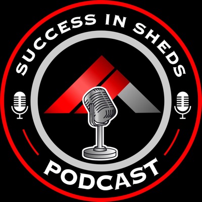 Success In Sheds Podcast