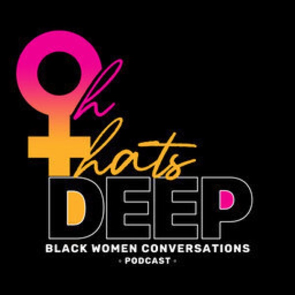 Oh That’s Deep Black Women Conversations