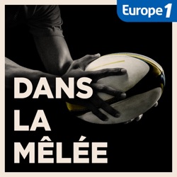 Dans la mêlée, le podcast rugby d'Europe 1