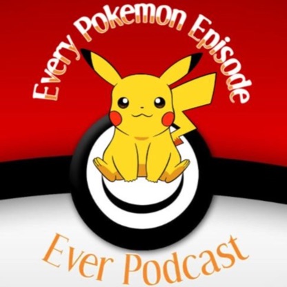 Every Pokemon Episode Ever Podcast
