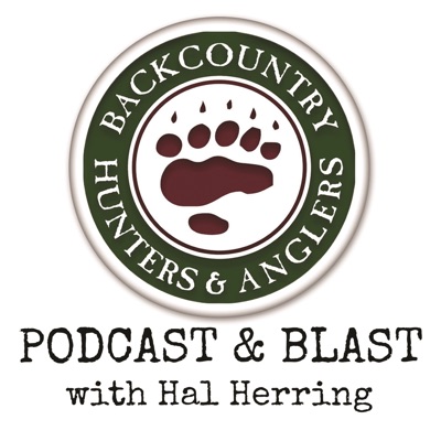 Backcountry Hunters & Anglers Podcast & Blast with Hal Herring:Backcountry Hunters & Anglers