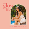 The Glow Life with Maria Marlowe - Maria Marlowe
