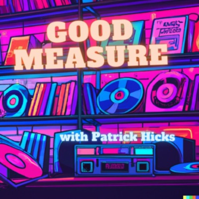 Good Measure with Patrick Hicks:Patrick Hicks