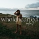 The Wholehearted Podcast