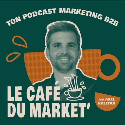 Le café du market' ☕ ton podcast marketing B2B Le café du market' ☕ ton podcast marketing B2B