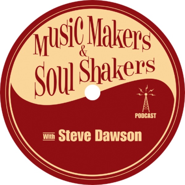 Music Makers and Soul Shakers Podcast with Steve Dawson