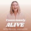 Consciously Alive