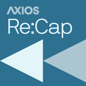 Axios Re:Cap podcast