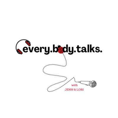 Every. Body. Talks.:Lori Schulweis & Jenn Giamo