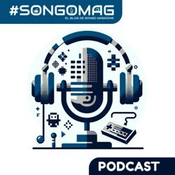 #SongoMag Podcast: Lo Mejor de los Componentes de tu Vida Digital