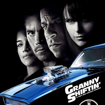 Granny Shiftin’: THE Fast and Furious podcast