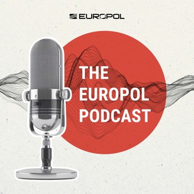 The Europol Podcast:Europol