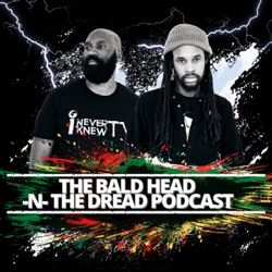 The BaldHead -N- The Dread Podcast