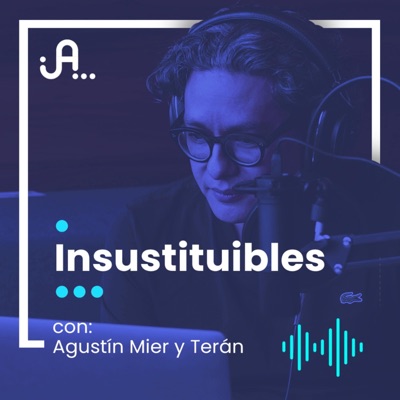 Insustituibles con Agustín Mier y Terán