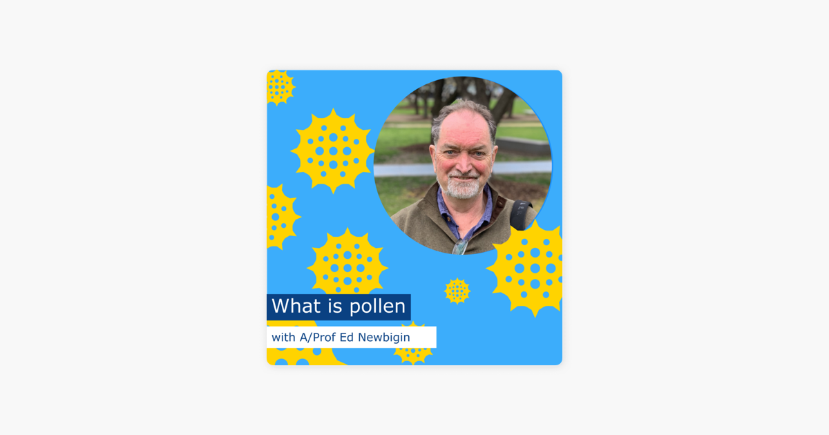 ‎The pollen and allergies pod What is pollen with A/Prof Ed Newbigin