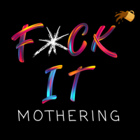 F*ck It Mothering podcast