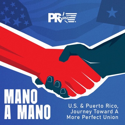 Mano a Mano: U.S. & Puerto Rico, Journey Toward A More Perfect Union Mano a Mano: U.S. & Puerto Rico, Journey Toward A More Perfect Union