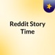 Reddit Story Time