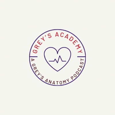 Grey's Academy: A Grey’s Anatomy Podcast