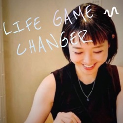 Life Game Changer 好奇心の行方