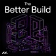 The Better Build