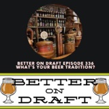 What's Your Beer Traditions | Better on Draft 336