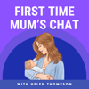 First Time Mum's Chat - Helen Thompson