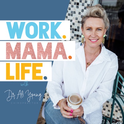 Work.Mama.Life with Dr Ali Young