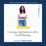 Growing a big business with a small following with Simran Singh