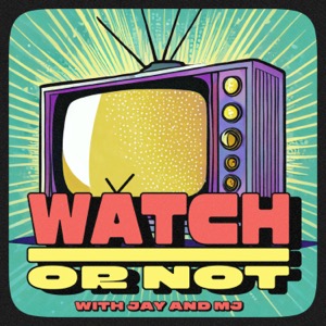 Watch or Not w/ Jay and MJ