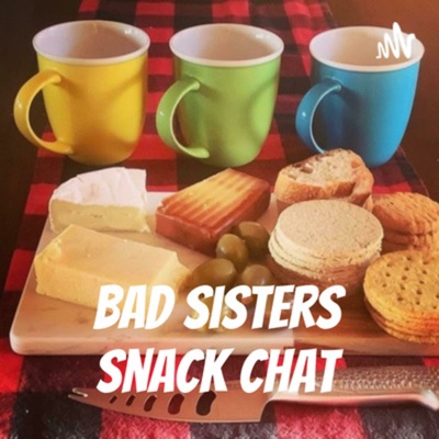 Bad Sisters Snack Chat Bad Sisters Snack Chat