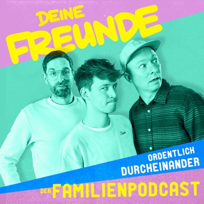 ORDENTLICH DURCHEINANDER - der Familienpodcast:Deine Freunde