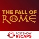 The Fall of Rome: A Post Show Recap