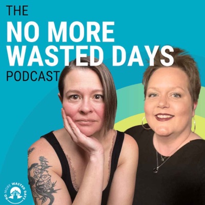 The No More Wasted Days Podcast The No More Wasted Days Podcast
