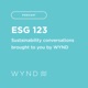 ESG 123: Sustainability Conversations Brought to You by WYND