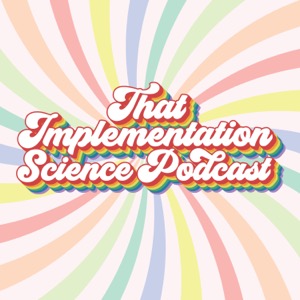 That Implementation Science Podcast