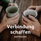 Der Verbindung schaffen - Podcast | Persönliche Geschichten für gute Beziehungen