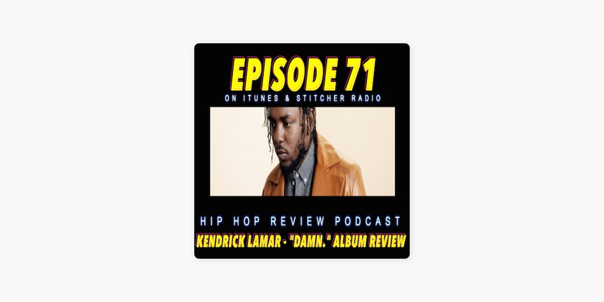 Hip Hop Review Podcast: Kendrick Lamar - DAMN. (Album Review Podcast) #71  on Apple Podcasts